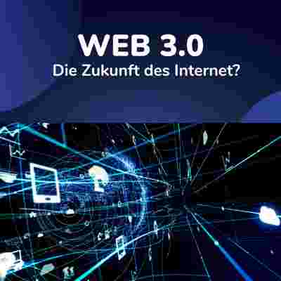 Web 3.0: Das dezentralisierte Internet der Zukunft